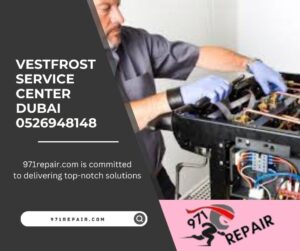 Vestfrost Service Center Dubai 0526948148